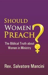 Should Women Preach?: The Biblical Truth about Women in Ministry