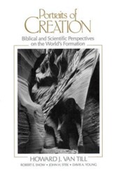 Portraits of Creation: Biblical and Scientific Perspectives on the World's Formation