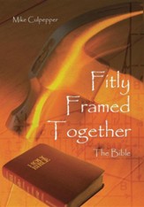Fitly Framed Together: The Bible