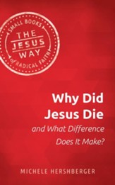 Why Did Jesus Die: And What Difference Does It Make? The Jesus Way Series