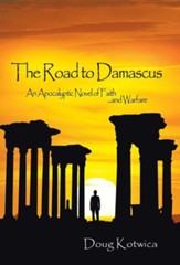 The Road to Damascus: An Apocalyptic Novel of Faith and Warfare