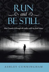 Run and Be Still: How I Made It Through the Valley with My Faith Intact