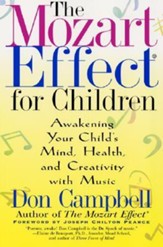 The Mozart Effect for Children: Awakening Your Child's Mind, Health, and Creativity with Music