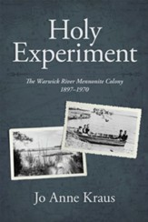 Holy Experiment: The Warwick River Mennonite Colony, 1897-1970