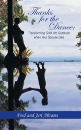 Thanks for the Dance: Transforming Grief Into Gratitude When Your Spouse Dies