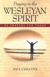 Praying in the Wesleyan Spirit: 52 Prayers for Today