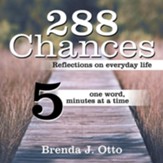 288 Chances: Reflections on Everyday Life, One Word, Five Minutes at a Time
