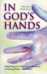 In God's Hands: Daily Prayers for Shut-Ins and Residents of Nursing Homes and Hospices