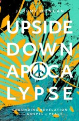 Upside Down Apocalypse: Grounding Revelation in the Gospel of Peace