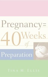 Pregnancy = 40 Weeks of Preparation