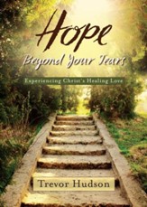Hope Beyond Your Tears: Experiencing Christ's Healing Love