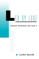 Led by Love: Worship Resources for Year B