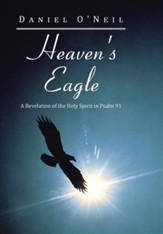 Heaven's Eagle: A Revelation of the Holy Spirit in Psalm 91