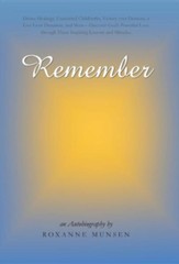 Remember: Divine Healings, Unassisted Childbirths, Victory Over Demons, a Live Liver Donation, and More-Discover God's Powerful