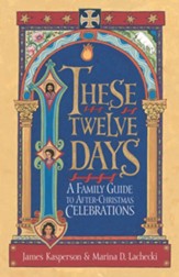 These Twelve Days: A Family Guide to After-Christmas Celebrations