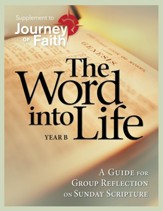 The Word into Life: A Guide for Group Reflection on Sunday Scripture, Yr B