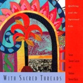 With Sacred Threads: Quilting and the Spiritual Life