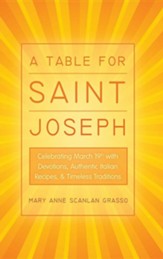 A Table for Saint Joseph: Celebrating March 19th with Devotions, Authentic Italian Recipes, and Timeless Traditions