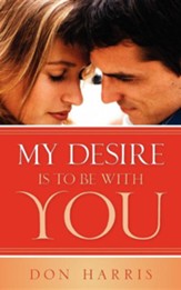 My Desire Is to Be with You
