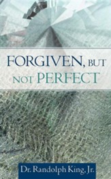 Forgiven, But Not Perfect