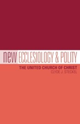 New Ecclesiology & Polity: The United Church of Christ