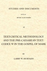 Text-Critical Methodology and the Pre-Caesarean Text: Codex W in the Gospel of Mark