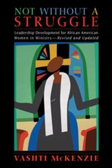 Not Without a Struggle: Leadership for African American Women in Ministry, Edition 0002 Revised and Upd