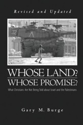 Whose Land? Whose Promise?: What Christians Are Not Being Told about Israel and the PalestiniansRevised, Update Edition