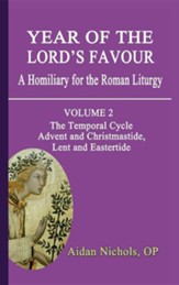 Year of the Lord's Favour. a Homiliary for the Roman Liturgy. Volume 2: The Temporal Cycle: Advent and Christmastide, Lent and Eastertide