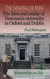 The 'Making of Men'. the Idea and Reality of Newman's University in Oxford and Dublin