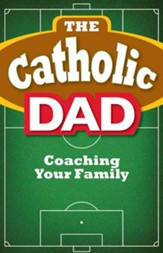 The Catholic Dad: Coaching Your Family