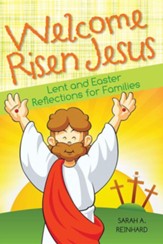 Welcome Risen Jesus: Lent and Easter Reflections for Families