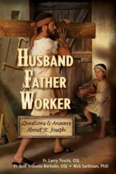 Husband, Father, Worker: Questions & Answers about Saint Joseph