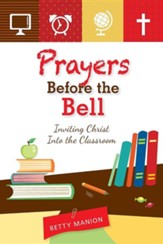 Prayers Before the Bell: Inviting Christ Into the Classroom