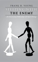Sleeping with the Enemy: An Unconscious Fellowship with Spirit Beings