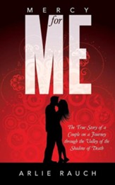 Mercy for Me: The True Story of a Couple on a Journey Through the Valley of the Shadow of Death