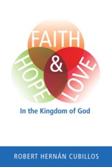 Faith, Hope, and Love in the Kingdom of God [Hardcover]