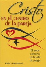 Cristo En El Centro de la Pareja: El Amor Cristiano En La Vida de Pareja = Christ in the Center of the Couple