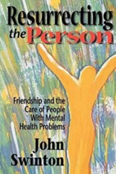 Resurrecting the Person: Friendship and the Care of People with Mental Health Problems