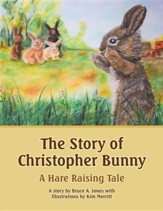 The Story of Christopher Bunny: A Hare Raising Tale