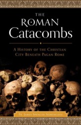 The Roman Catacombs: A History of the Christian City Beneath Pagan Rome