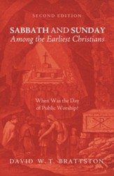 Sabbath and Sunday Among the Earliest Christians, Second Edition