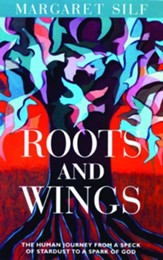 Roots and Wings: the Human Journey from a Speck of Stardust to a Spark of God