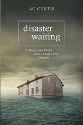 Disaster Waiting: A Modern Day Parable about a Modern Day Dilemma
