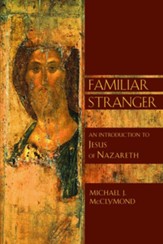The Familiar Stranger: An Introduction to Jesus of Nazareth