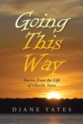 Going This Way: Stories from the Life of Charlie Yates