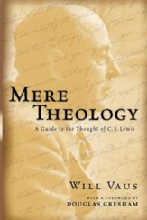 Mere Theology: A Guide to the Thought of C.S. Lewis