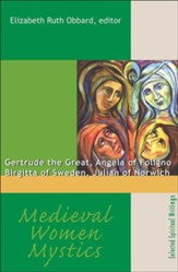 Medieval Women Mystics: Gertrude the Great Angela of Foligno Birgitta of Sweden
