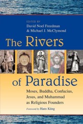 The Rivers of Paradise: Moses, Buddha, Confucius, Jesus, and Muhammad as Religious Founders