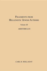 Fragments from Hellenistic Jewish Authors, Volume III, Aristobulus